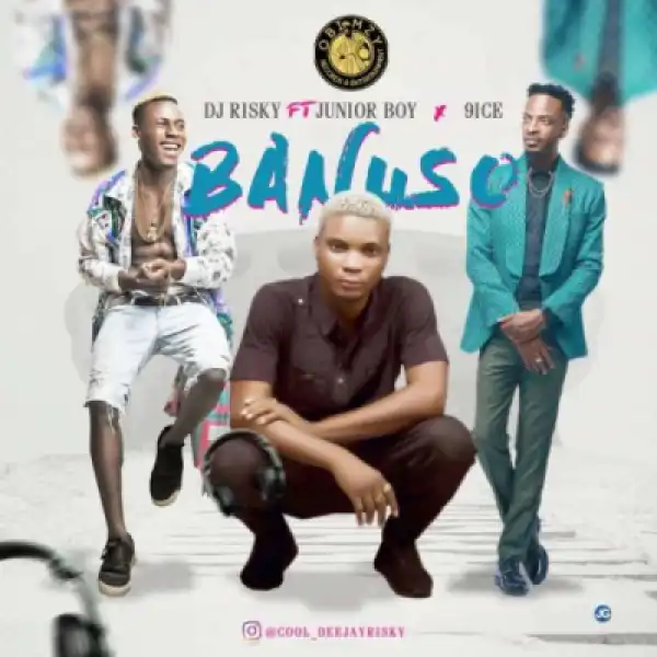 Junior Boy - Banuso ft DJ Risky & 9ice